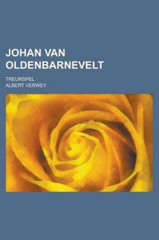 Cover of Johan Van Oldenbarnevelt; Treurspel