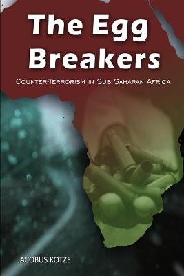 Book cover for The Egg Breakers - Counter Terrorism in Sub Saharan Africa