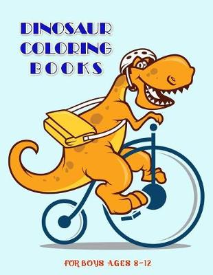 Book cover for Dinosaur Coloring Books For Boys Ages 8-12