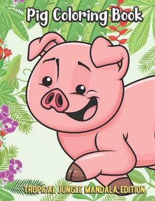 Book cover for Pig Coloring Book Tropical Jungle Mandala Edition