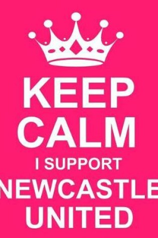 Cover of Keep Calm I Support Newcastle United