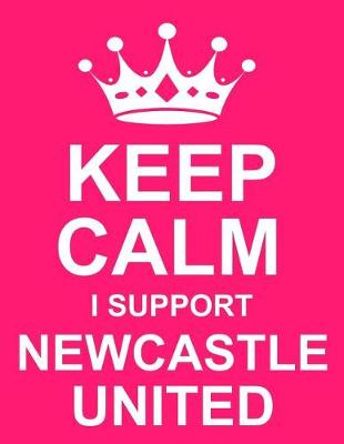 Book cover for Keep Calm I Support Newcastle United