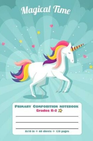 Cover of Primary Composition Notebook Grades K-2 Magical Time
