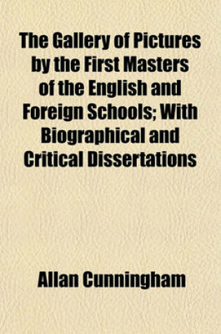 Cover of The Gallery of Pictures by the First Masters of the English and Foreign Schools; With Biographical and Critical Dissertations