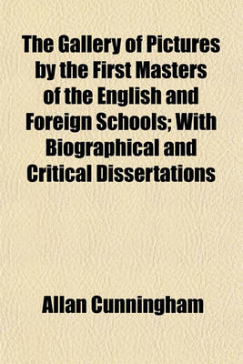 Book cover for The Gallery of Pictures by the First Masters of the English and Foreign Schools; With Biographical and Critical Dissertations