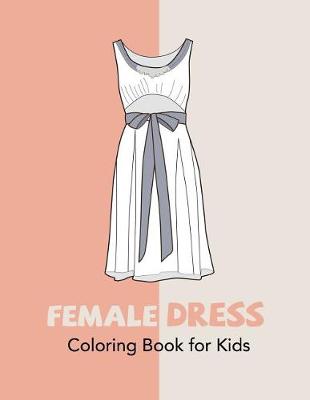 Book cover for Female Dress Coloring Book for Kids