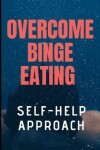 Book cover for Overcome Binge Eating 2019