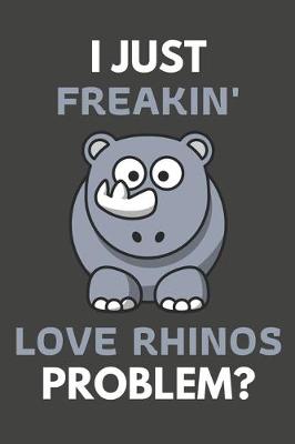 Book cover for I Just Freakin' Love Rhinos Problem?