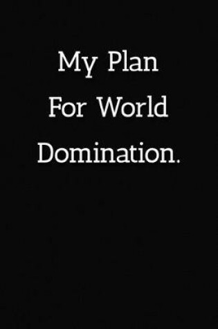 Cover of My Plan For World Domination Notebook