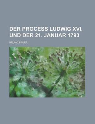 Book cover for Der Process Ludwig XVI. Und Der 21. Januar 1793