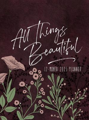 Book cover for All Things Beautiful (2023 Planner)