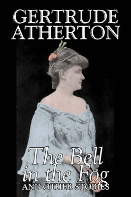 Book cover for The Bell in the Fog and Other Stories by Gertrude Atherton, Fiction, Fantasy, Classics, Ghost
