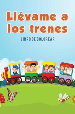 Cover of Llevame a los trenes