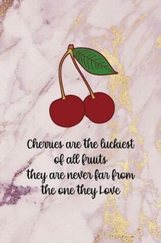 Cover of Cherries Are The Luckiest Of All fruits They Are Never Far From the One They Love