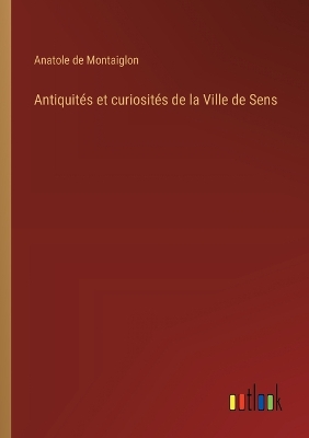 Book cover for Antiquités et curiosités de la Ville de Sens