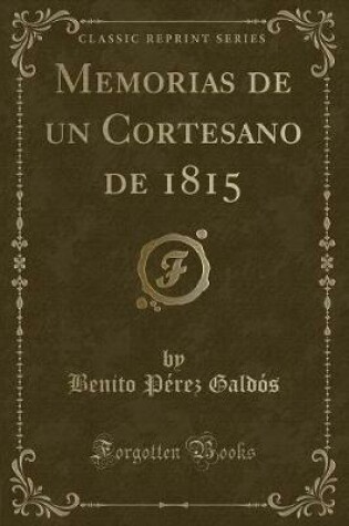 Cover of Memorias de Un Cortesano de 1815 (Classic Reprint)