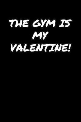 Book cover for The Gym Is My Valentine�