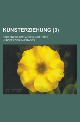 Cover of Kunsterziehung (3); Ergebnisse Und Anregungen Des Kunsterziehungstages