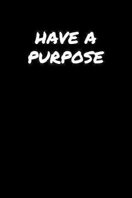 Book cover for Have A Purpose