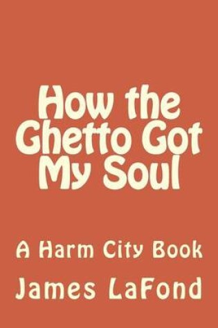 Cover of How the Ghetto Got My Soul