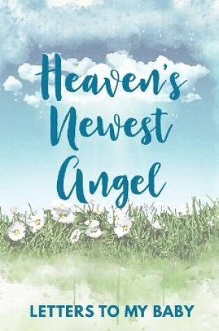 Cover of Heaven's Newest Angel Letters To My Baby