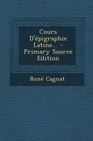 Cover of Cours D'Epigraphie Latine...