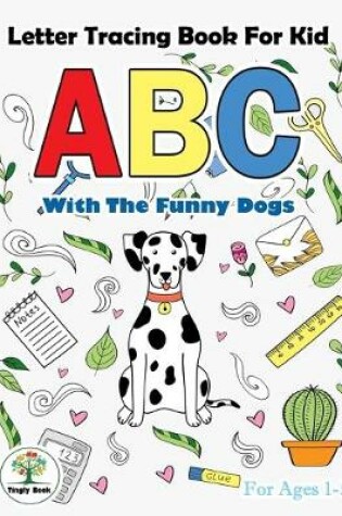 Cover of Letter Tracing book for kid ABC With the funny dogs.