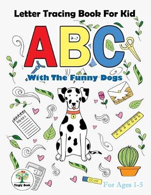Book cover for Letter Tracing book for kid ABC With the funny dogs.