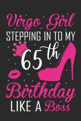 Book cover for Virgo Girl Stepping In To My 65th Birthday Like A Boss