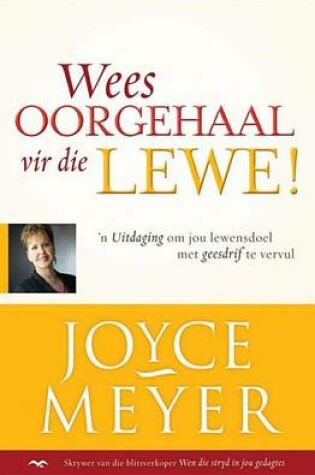Cover of Wees Oorgehaal Vir Die Lewe!
