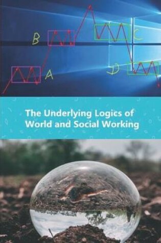 Cover of The Underlying Logics of World and Social Working