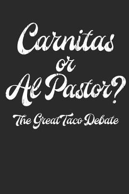 Book cover for Carnitas or Al Pastor? The Great Taco Debate Food Journal