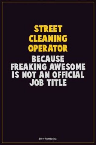 Cover of Street Cleaning Operator, Because Freaking Awesome Is Not An Official Job Title