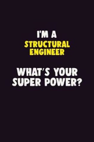 Cover of I'M A Structural Engineer, What's Your Super Power?