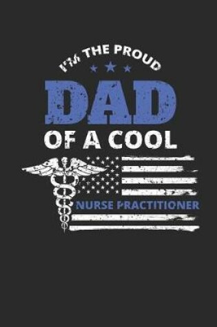 Cover of Proud Dad of a Nurse Practitioner Distressed Flag Notebook