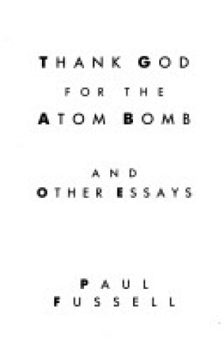 Cover of Thank God for the Atom Bomb, and Other Essays