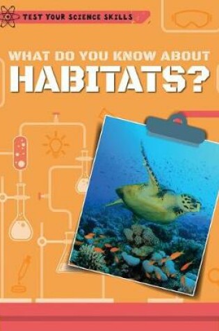 Cover of What Do You Know about Habitats?