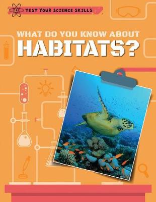 Book cover for What Do You Know about Habitats?