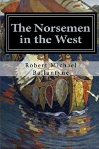 Cover of The Norsemen in the West Illustrated
