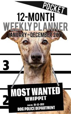 Cover of 2017 Pocket Weekly Planner - Most Wanted Whippet