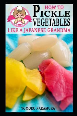 Book cover for How to Pickle Vegetables Like a Japanese Grandma