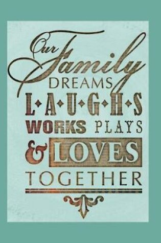 Cover of Our Family Dreams Laughs Works Plays & Loves Together