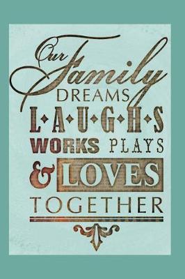 Book cover for Our Family Dreams Laughs Works Plays & Loves Together