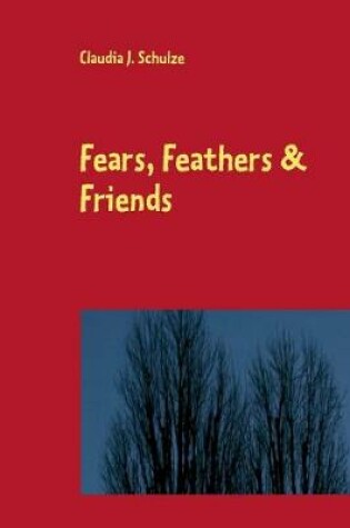 Cover of Fears, Feathers & Friends