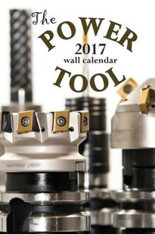 Cover of The Power Tool 2017 Wall Calendar (UK Edition)