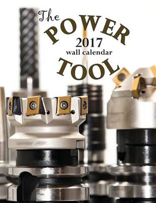 Book cover for The Power Tool 2017 Wall Calendar (UK Edition)