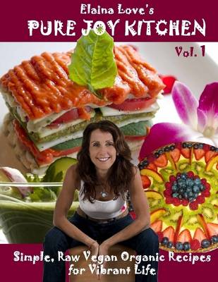 Book cover for Pure Joy Kitchen Cookbook : Vol. 1: Simple, Raw, Vegan Organic Recipes for Vibrant Life