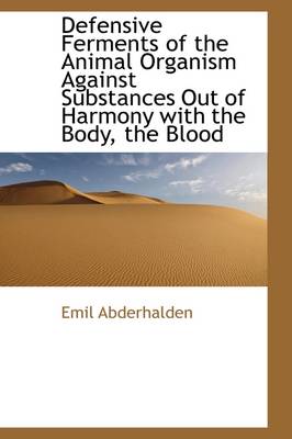 Book cover for Defensive Ferments of the Animal Organism Against Substances Out of Harmony with the Body, the Blood