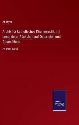 Book cover for Archiv für katholisches Kirchenrecht, mit besonderer Rücksicht auf Österreich und Deutschland