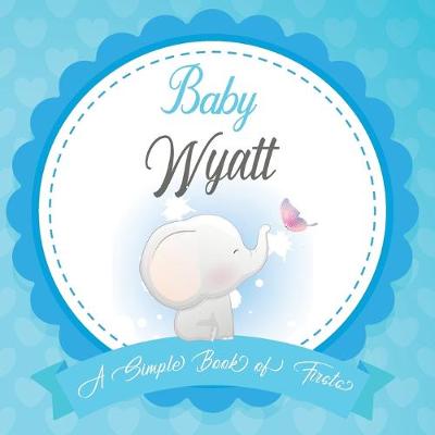 Book cover for Baby Wyatt A Simple Book of Firsts